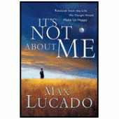 It's Not About Me By Max Lucado 
